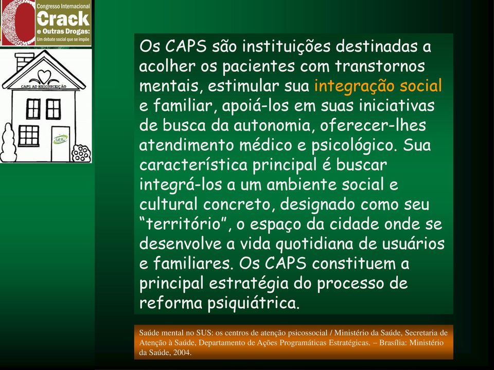 Sua característica principal é buscar integrá-los a um ambiente social e cultural concreto, designado como seu território, o espaço da cidade onde se desenvolve a vida