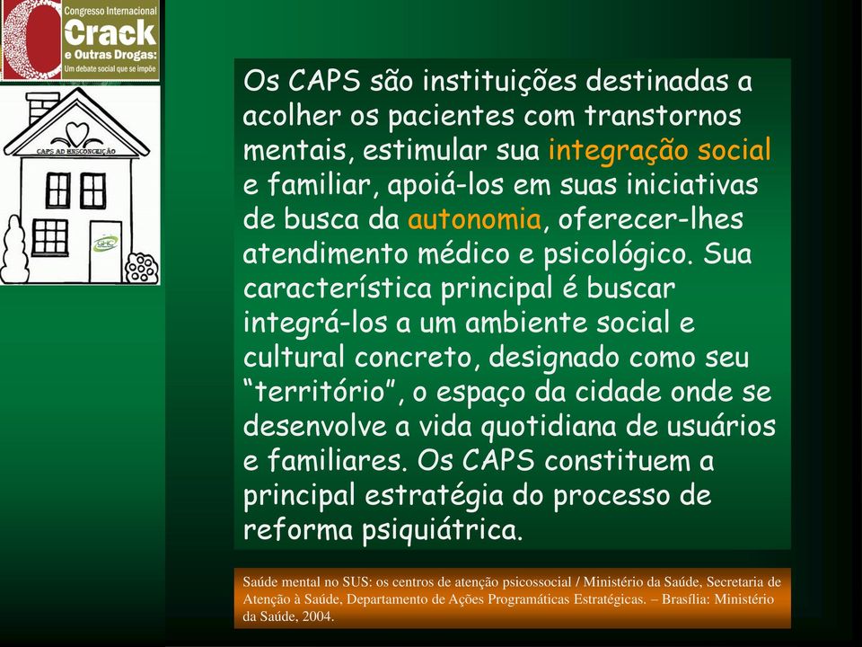 Sua característica principal é buscar integrá-los a um ambiente social e cultural concreto, designado como seu território, o espaço da cidade onde se desenvolve a vida