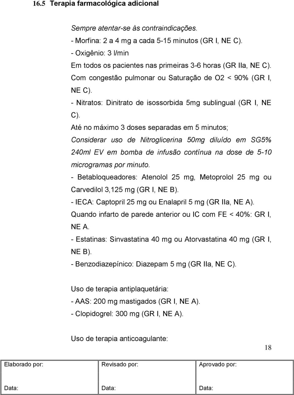- Nitratos: Dinitrato de isossorbida 5mg sublingual (GR I, NE C).