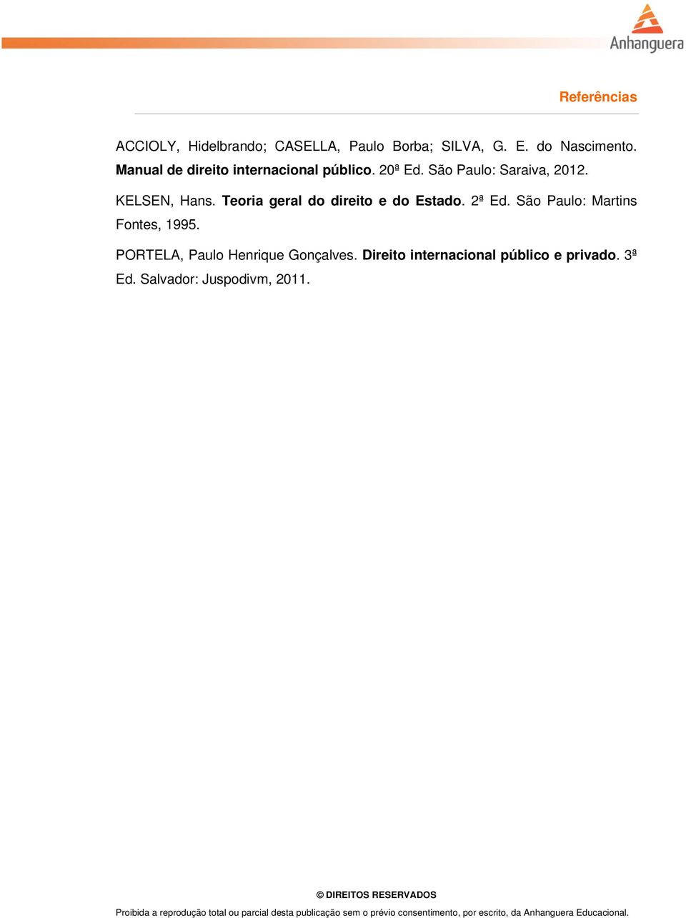 Teoria geral do direito e do Estado. 2ª Ed. São Paulo: Martins Fontes, 1995.