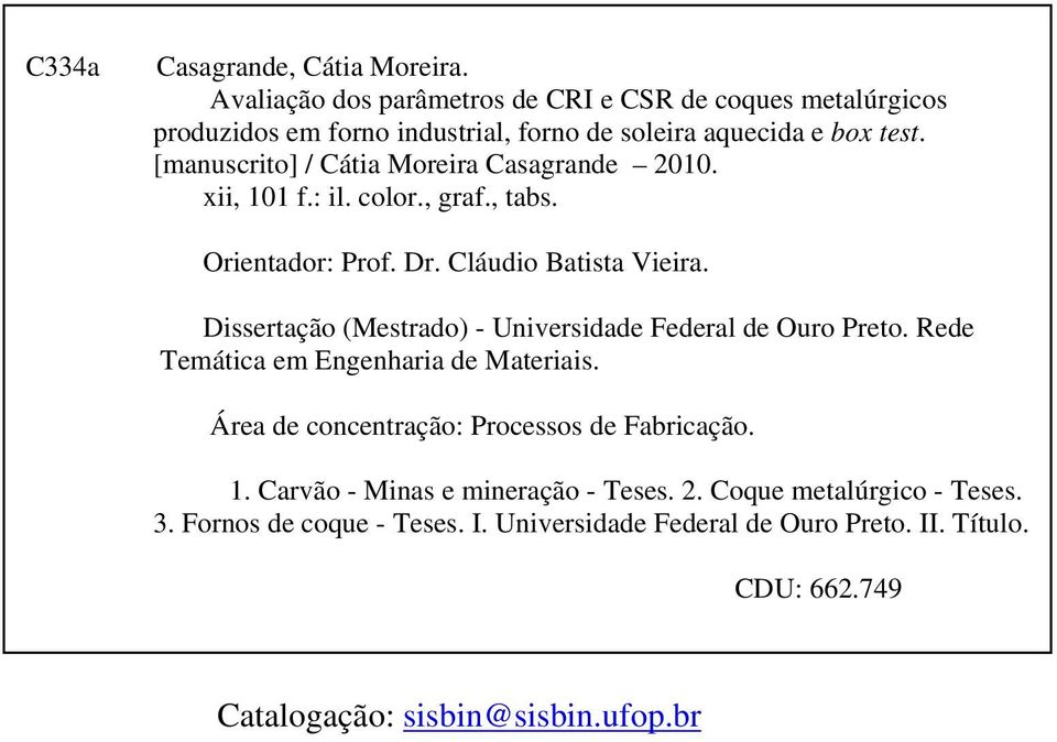 [manuscrito] / Cátia Moreira Casagrande 2010. xii, 101 f.: il. color., graf., tabs. Orientador: Prof. Dr. Cláudio Batista Vieira.