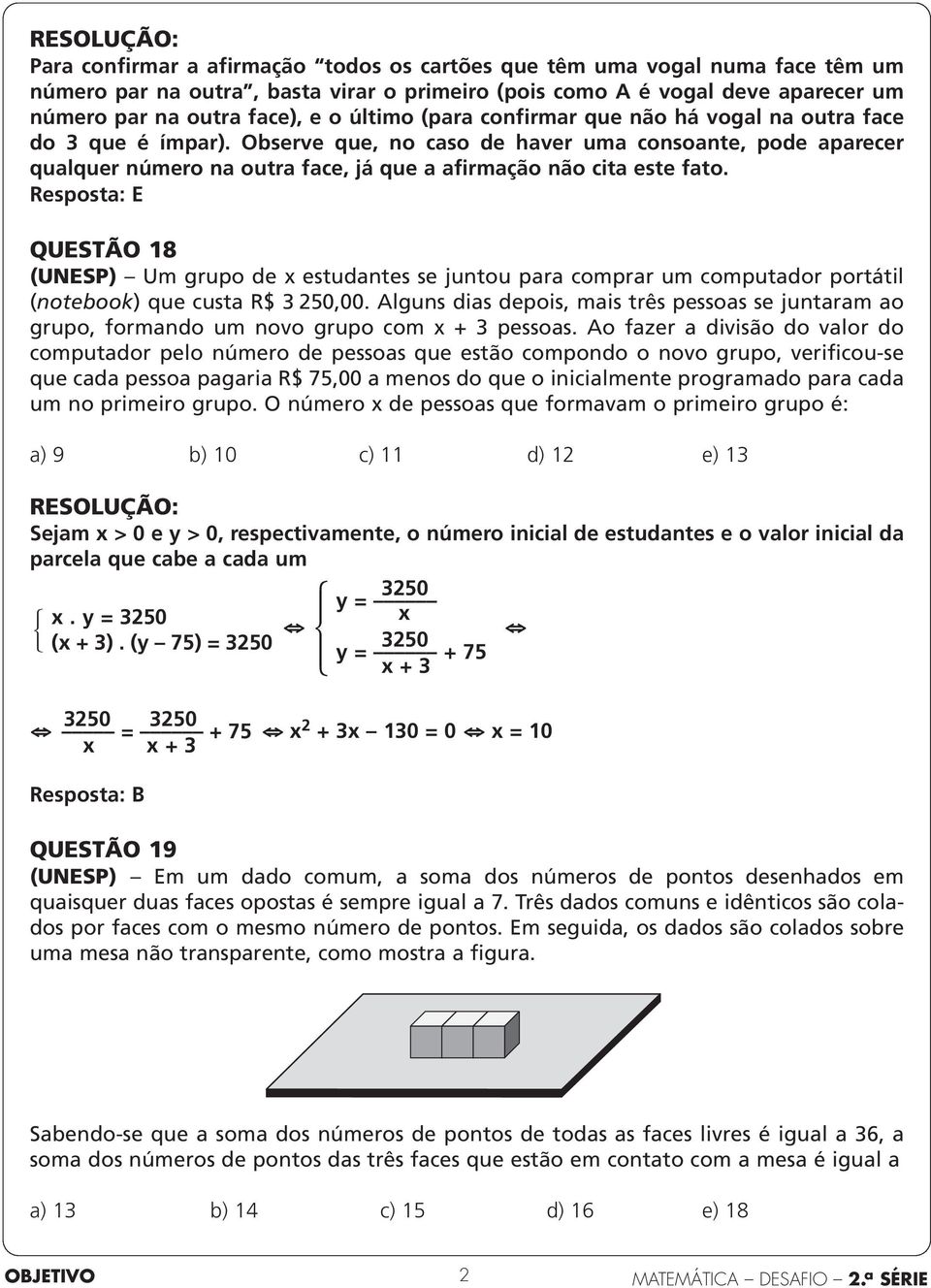 Resposta: E QUESTÃO 8 (UNESP) Um grupo de x estudantes se juntou para comprar um computador portátil (notebook) que custa R$ 3 50,00.