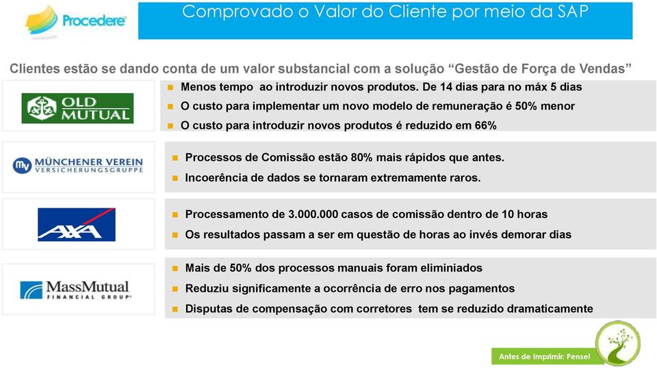 mais rápidos que antes. Incoerência de dados se tornaram extremamente raros. Processamento de 3.000.