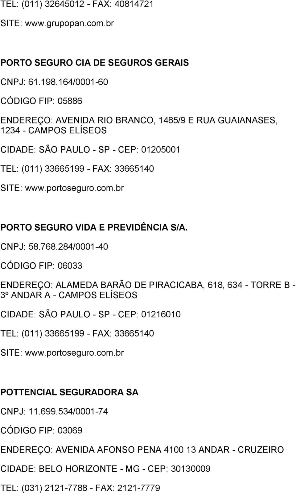 portoseguro.com.br PORTO SEGURO VIDA E PREVIDÊNCIA S/A. CNPJ: 58.768.