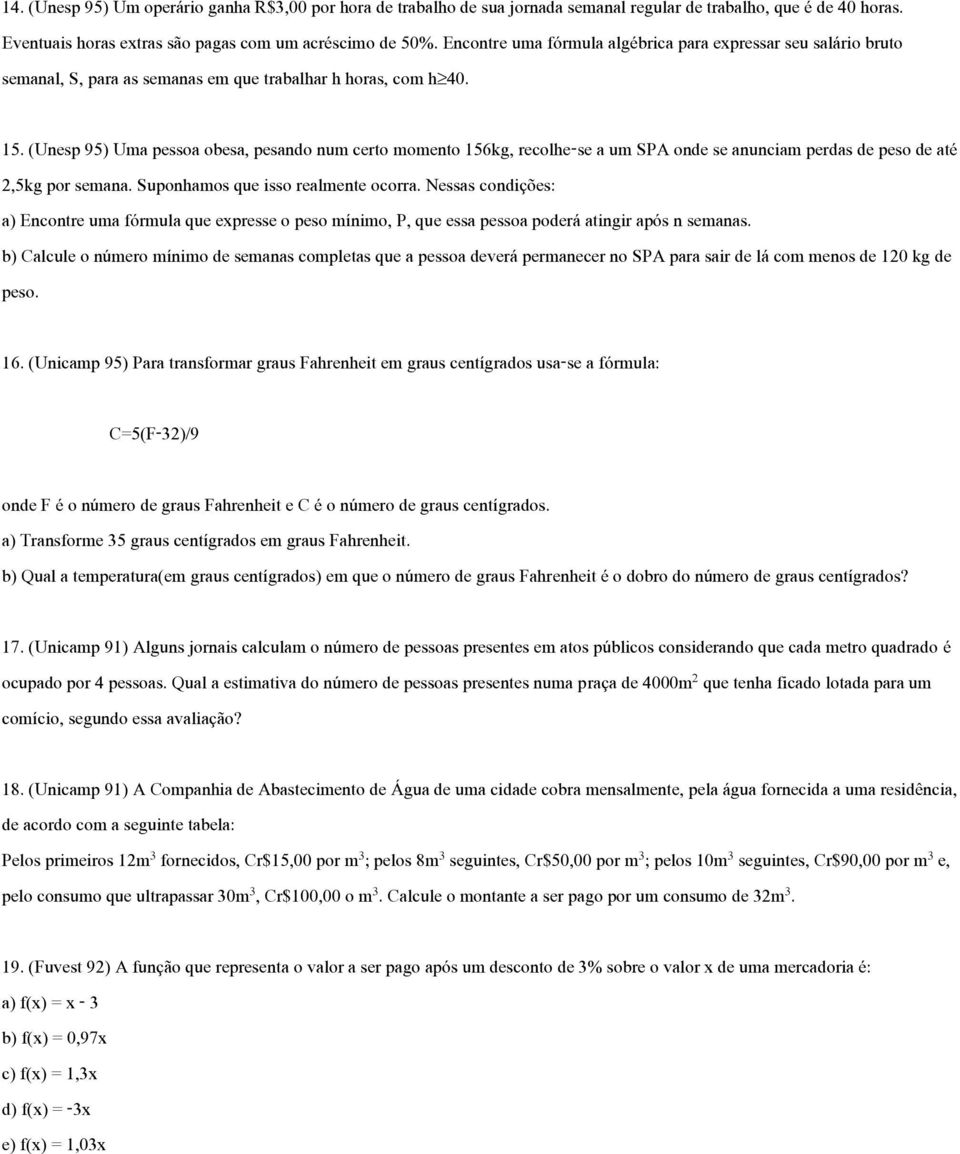 (Unesp 95) Uma pessoa obesa, pesando num certo momento 156kg, recolhe-se a um SPA onde se anunciam perdas de peso de até 2,5kg por semana. Suponhamos que isso realmente ocorra.