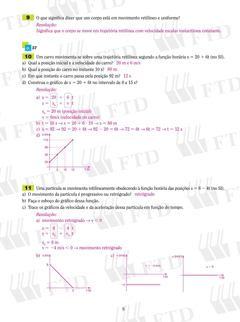 8 m c) Em que instante o carro passa pela posição 9 m? s d) Construa o gráfico de s 5 6t no intervalo de a 5 s?