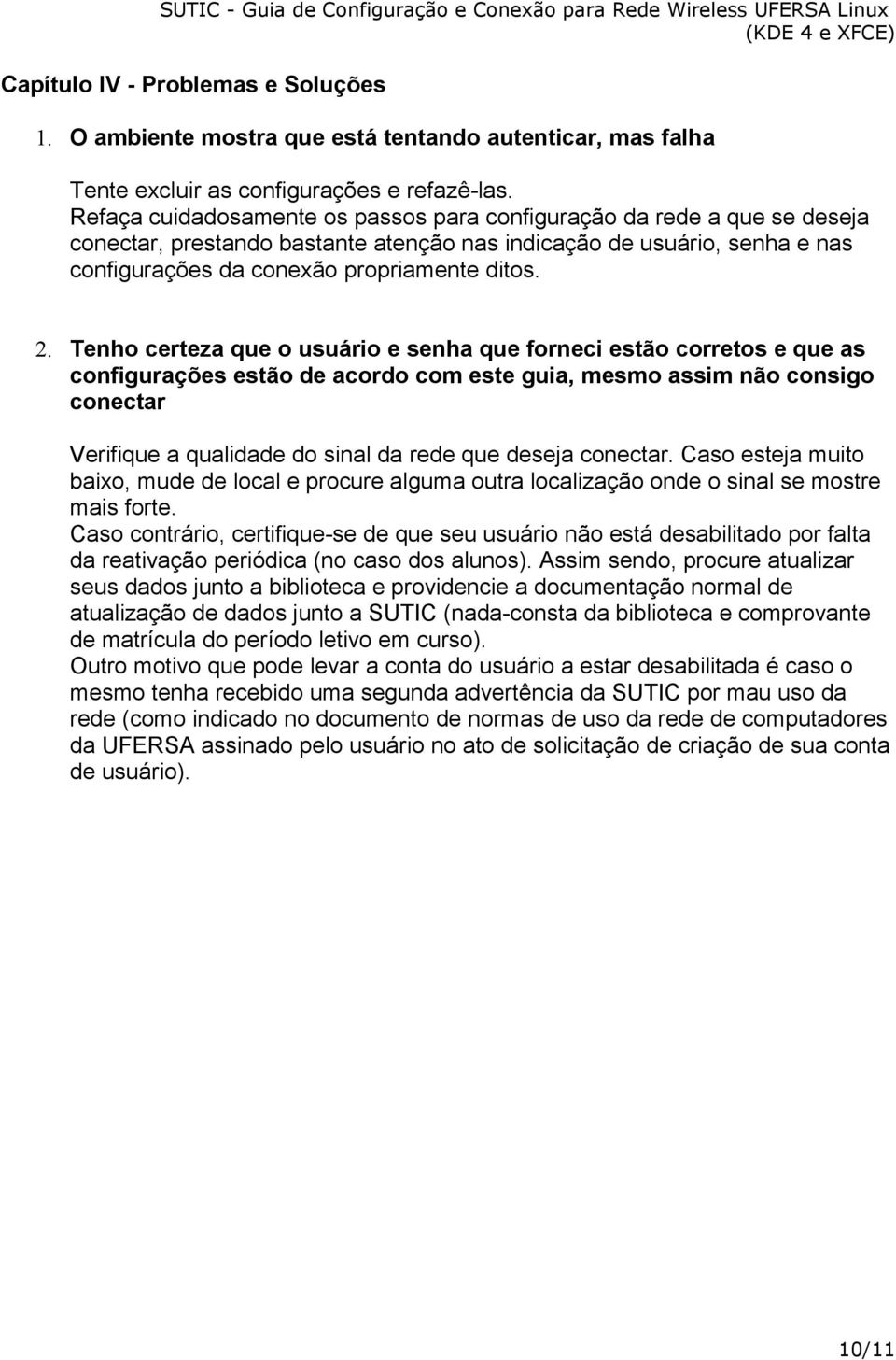 Tenho certeza que o usuário e senha que forneci estão corretos e que as configurações estão de acordo com este guia, mesmo assim não consigo conectar Verifique a qualidade do sinal da rede que deseja