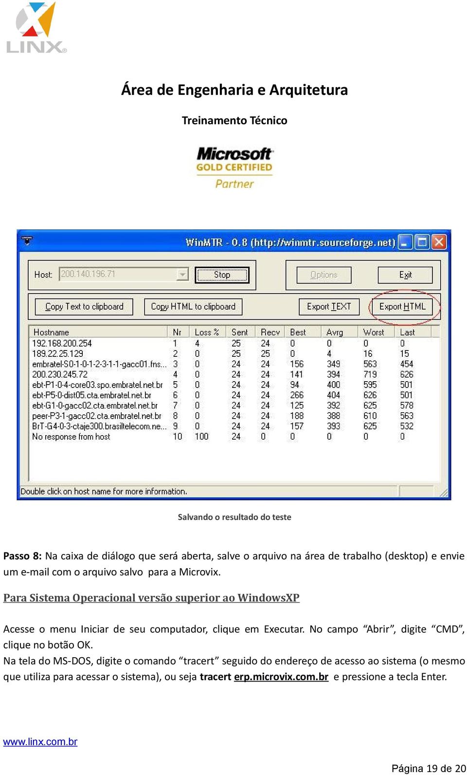 Para Sistema O peracional versão superior ao WindowsXP Acesse o menu Iniciar de seu computador, clique em Executar.