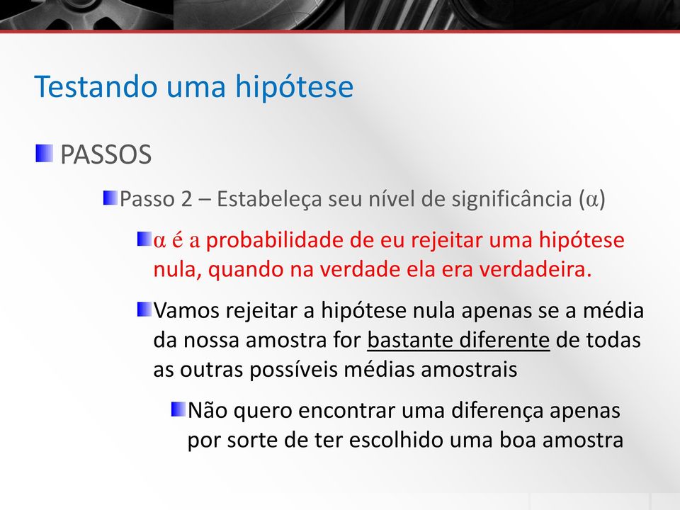 Vamos rejeitar a hipótese nula apenas se a média da nossa amostra for bastante diferente de