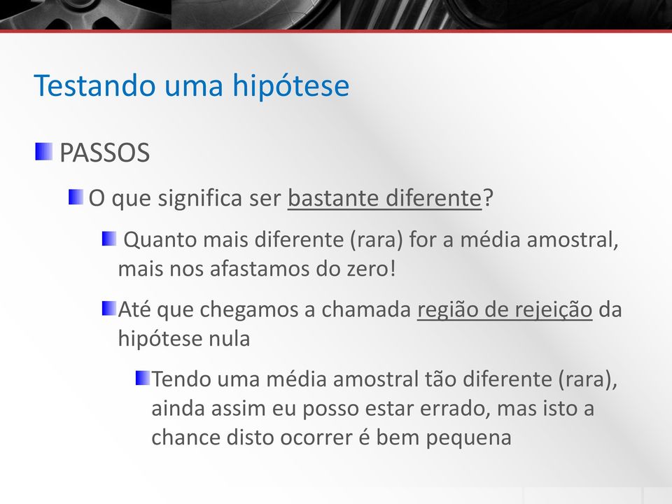 Até que chegamos a chamada região de rejeição da hipótese nula Tendo uma média