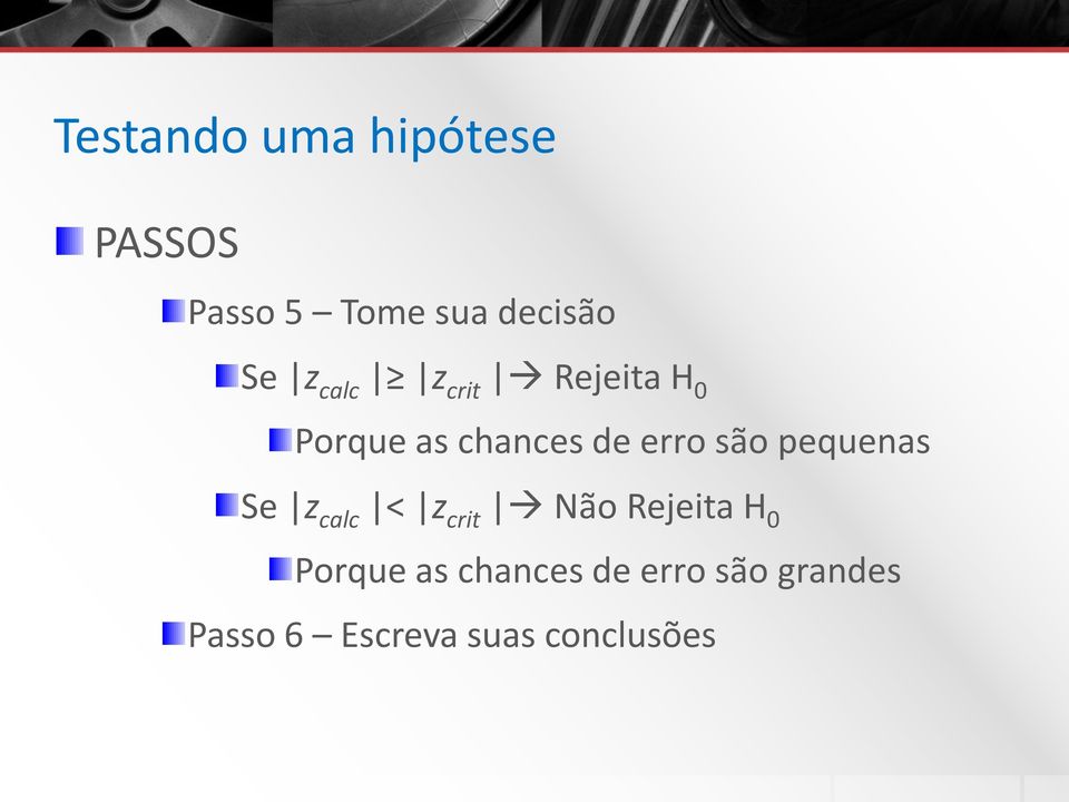 Se z calc < z crit Não Rejeita H 0 Porque as