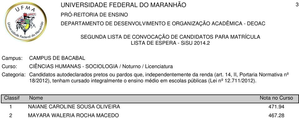 autodeclarados pretos ou pardos que, independentemente da renda (art.