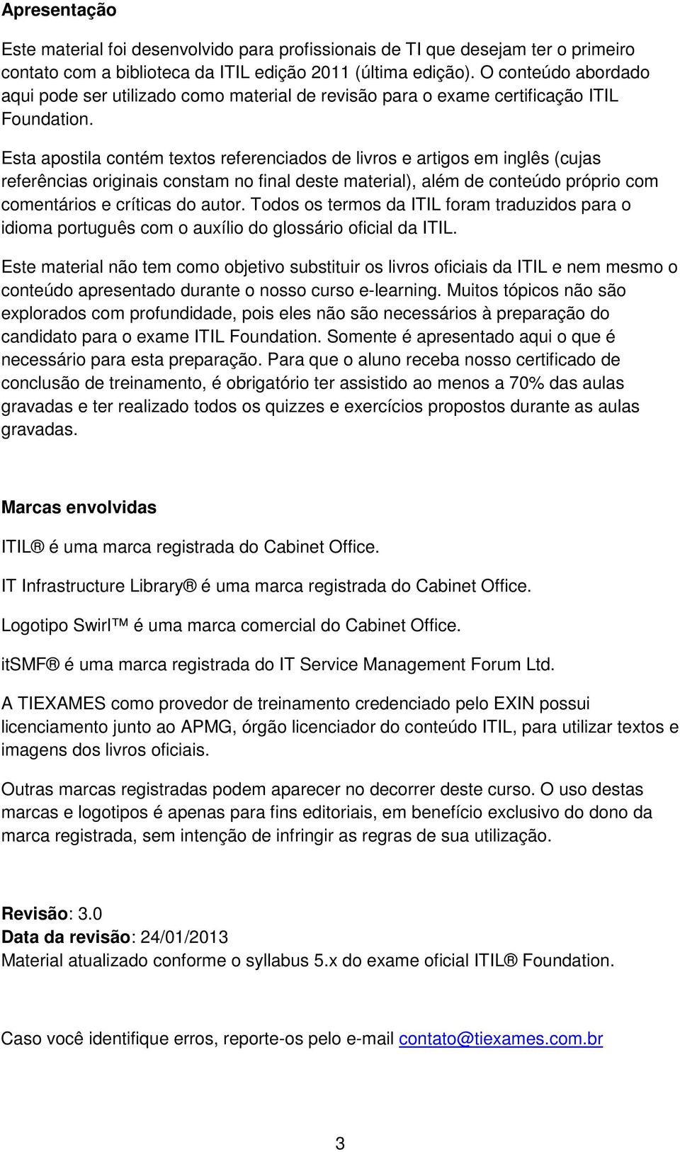 Esta apostila contém textos referenciados de livros e artigos em inglês (cujas referências originais constam no final deste material), além de conteúdo próprio com comentários e críticas do autor.