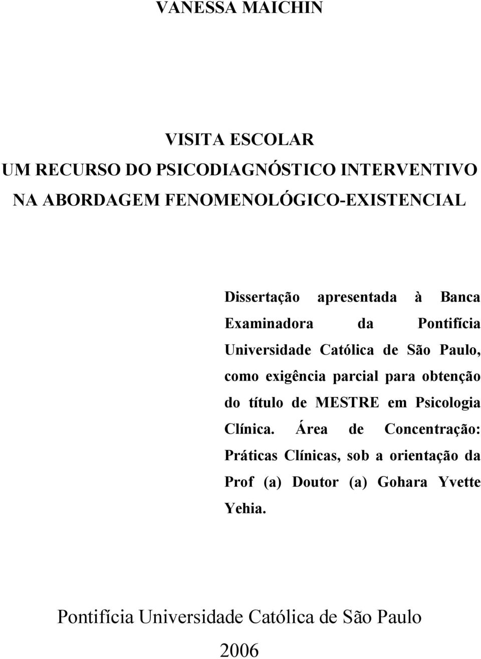 São Paulo, como exigência parcial para obtenção do título de MESTRE em Psicologia Clínica.