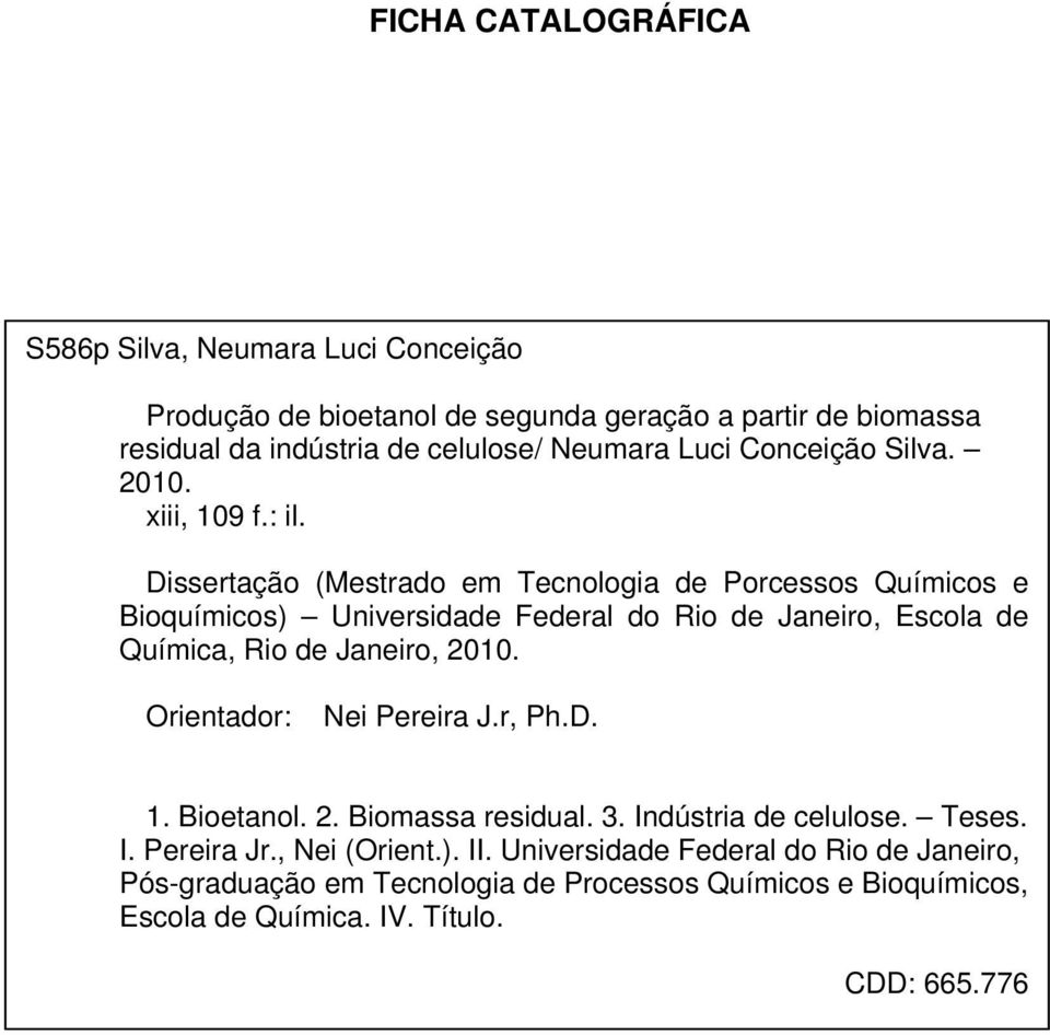 Dissertação (Mestrado em Tecnologia de Porcessos Químicos e Bioquímicos) Universidade Federal do Rio de Janeiro, Escola de Química, Rio de Janeiro, 2010.