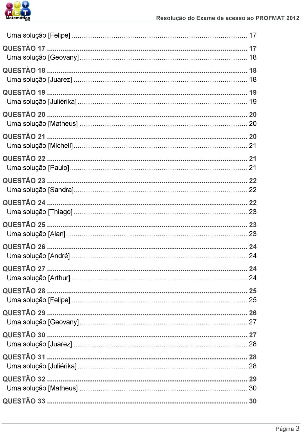 [Thiago] 23 QUESTÃO 25 23 Uma solução [Alan] 23 QUESTÃO 26 24 Uma solução [André] 24 QUESTÃO 27 24 Uma solução [Arthur] 24 QUESTÃO 28 25 Uma solução [Felipe] 25