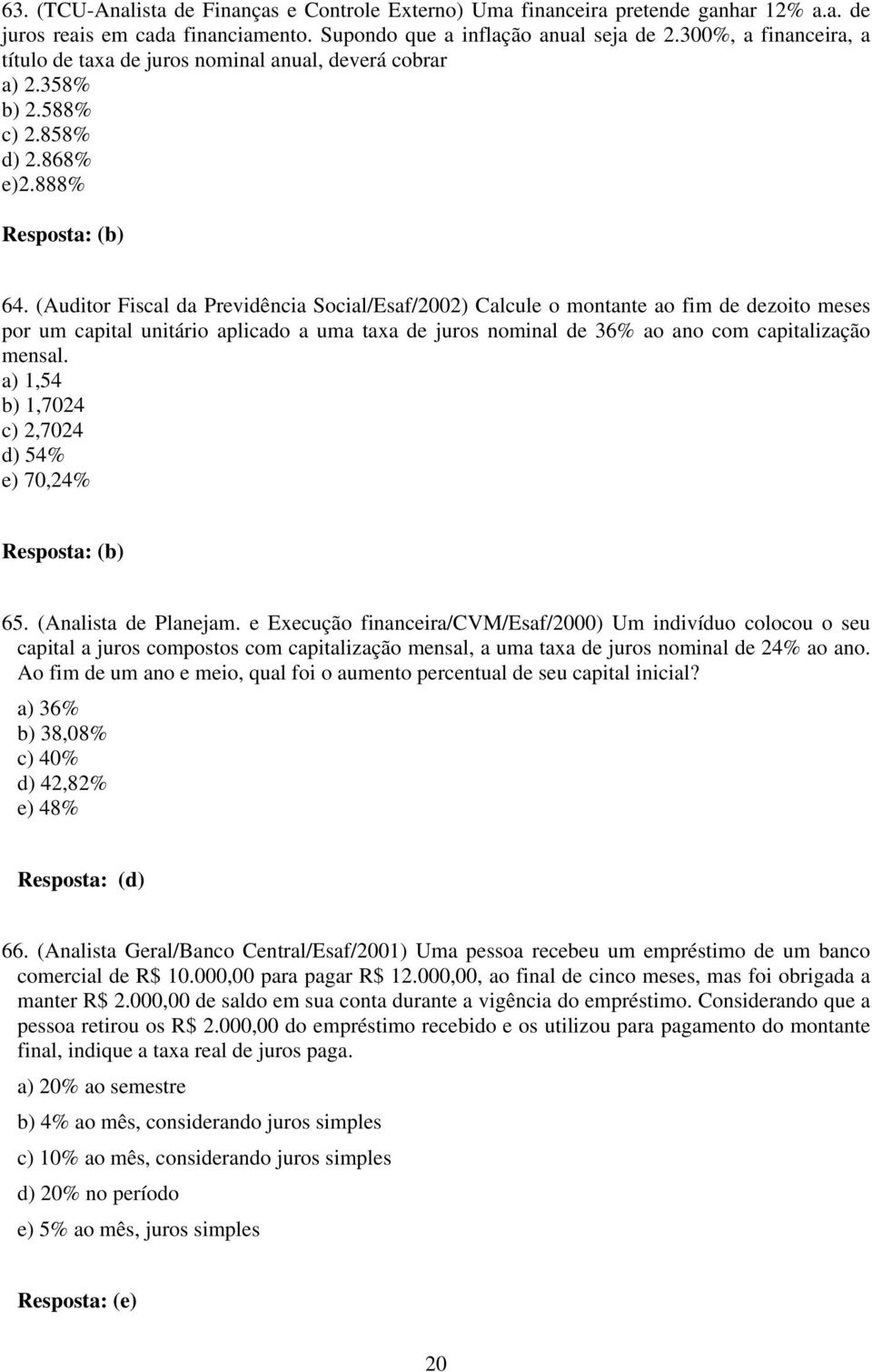 (Auditor Fiscal da Previdência Social/Esaf/2002) Calcule o montante ao fim de dezoito meses por um capital unitário aplicado a uma taxa de juros nominal de 36% ao ano com capitalização mensal.