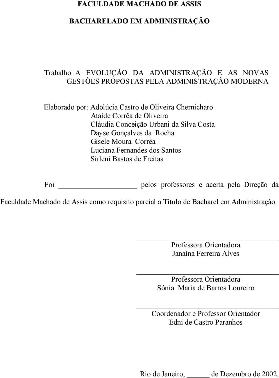 Sirleni Bastos de Freitas Foi pelos professores e aceita pela Direção da Faculdade Machado de Assis como requisito parcial a Título de Bacharel em Administração.