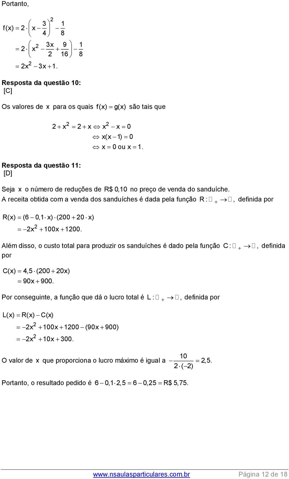 A receita obtida com a venda dos sanduíches é dada pela função R :, definida por R(x) (6 0, x) (00 0 x) x 00x 00.