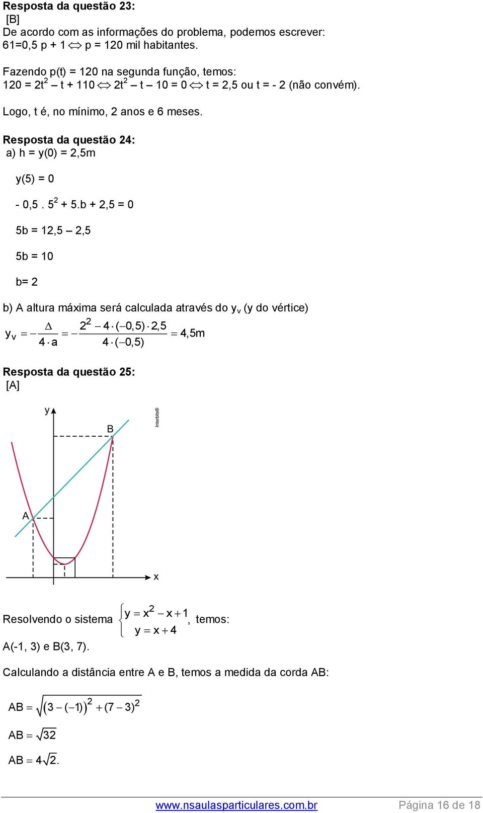 Resposta da questão 4: a) h = y(0) =,5m y(5) = 0-0,5. 5 + 5.