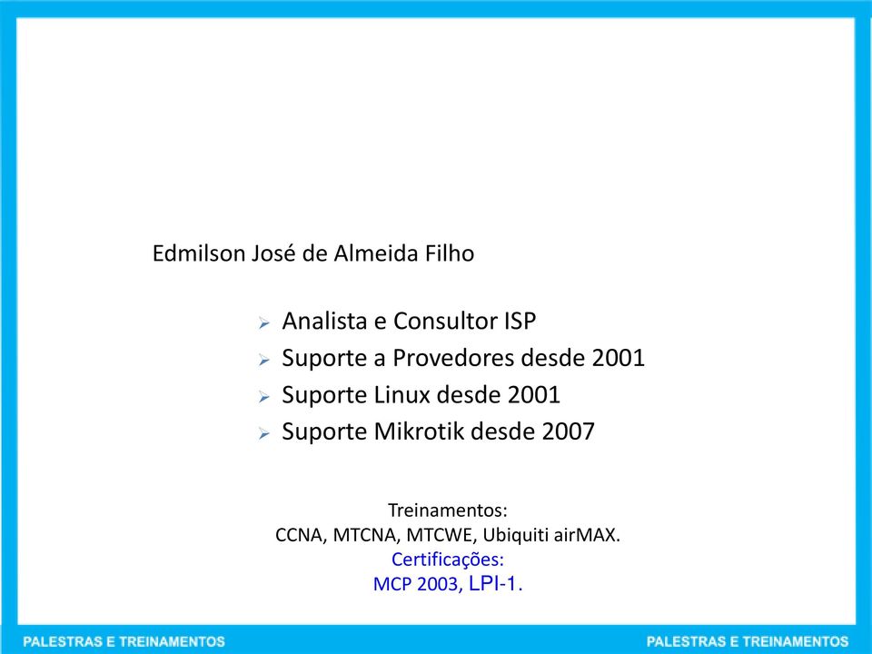 2001 Suporte Mikrotik desde 2007 Treinamentos: CCNA,