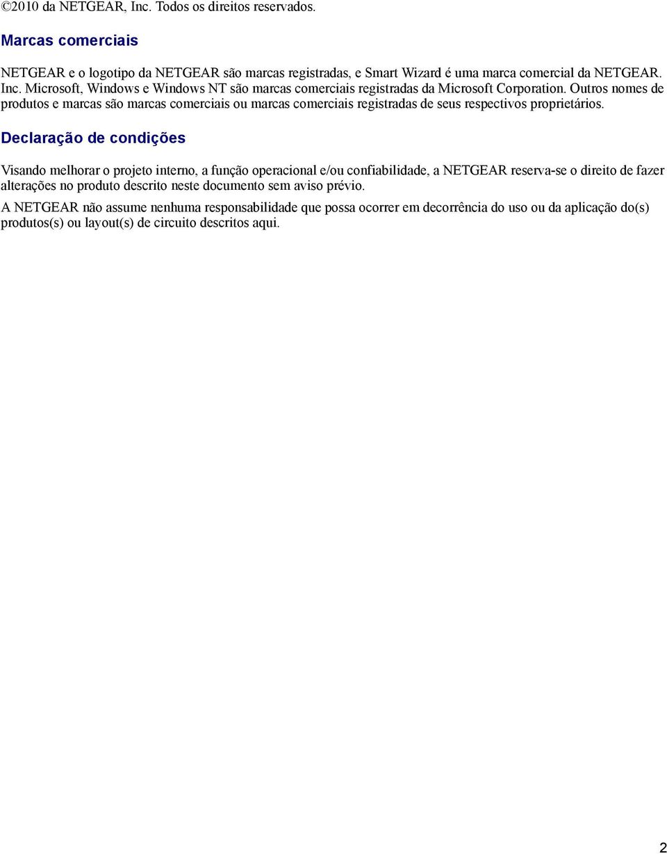 Declaração de condições Visando melhorar o projeto interno, a função operacional e/ou confiabilidade, a NETGEAR reserva-se o direito de fazer alterações no produto descrito neste documento