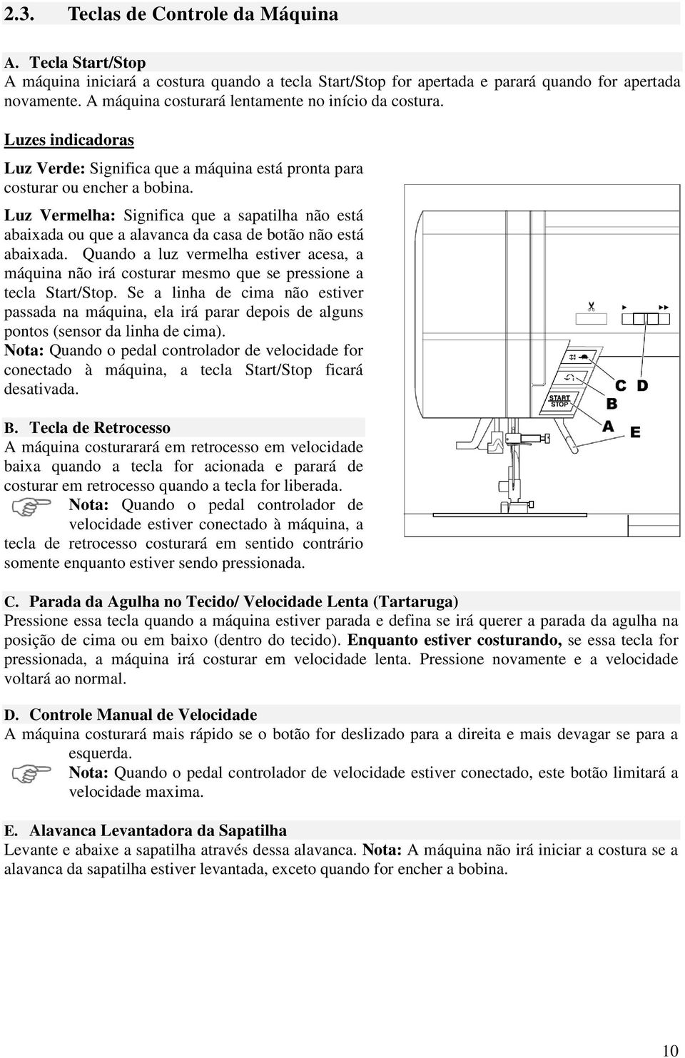 Luz Vermelha: Significa que a sapatilha não está abaixada ou que a alavanca da casa de botão não está abaixada.