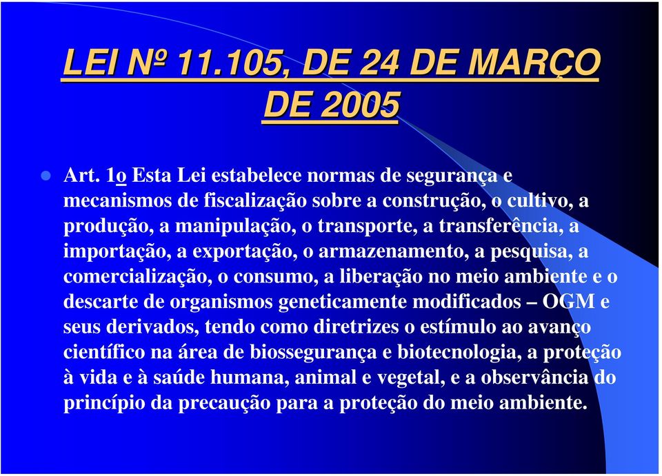 transferência, a importação, a exportação, o armazenamento, a pesquisa, a comercialização, o consumo, a liberação no meio ambiente e o descarte de