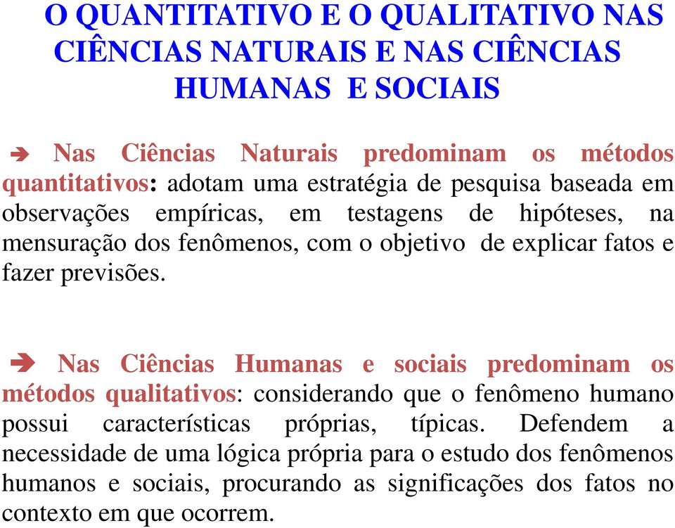 previsões. Nas Ciências Humanas e sociais predominam os métodos qualitativos: considerando que o fenômeno humano possui características próprias, típicas.
