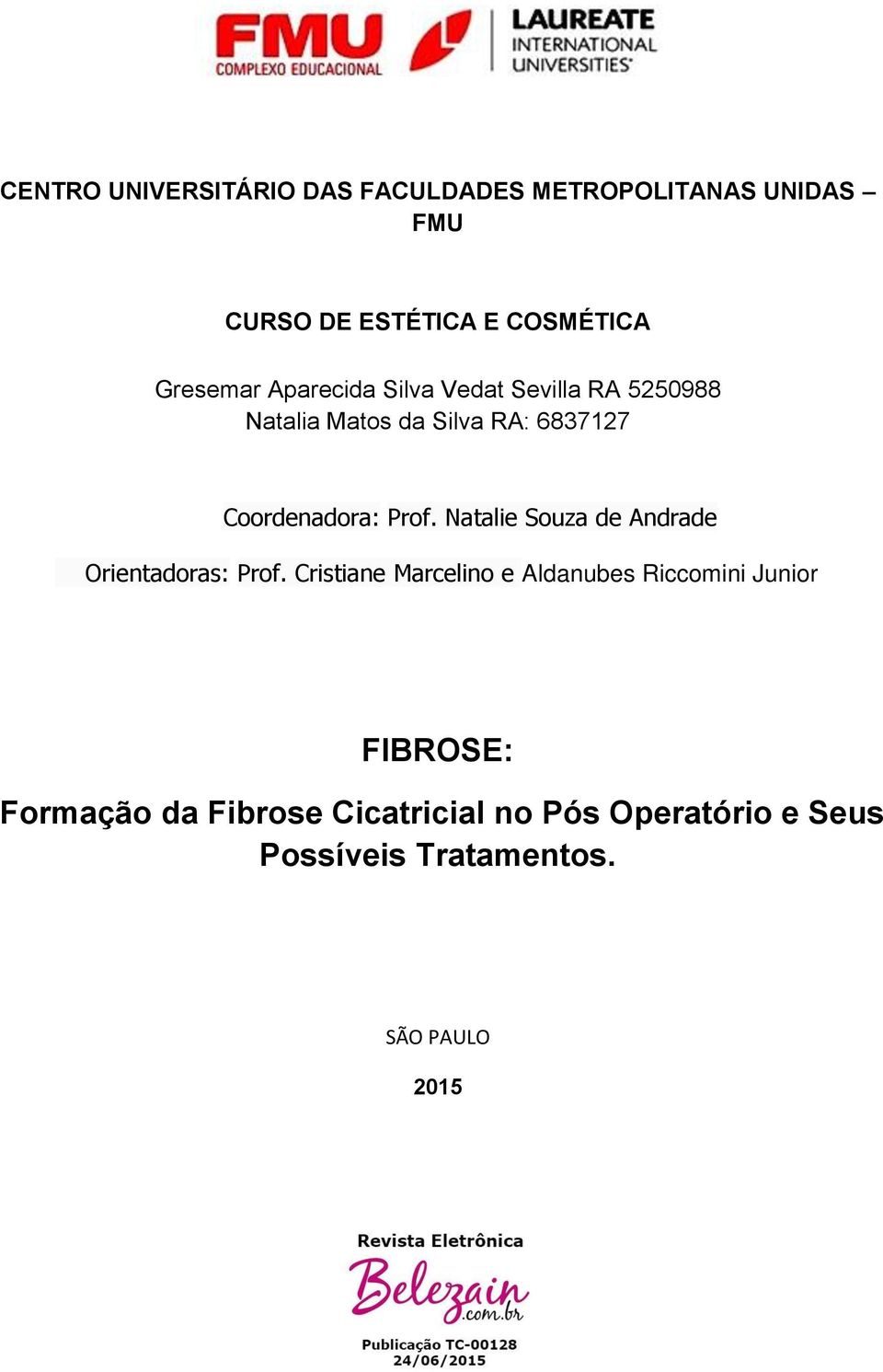 Prof. Natalie Souza de Andrade Orientadoras: Prof.