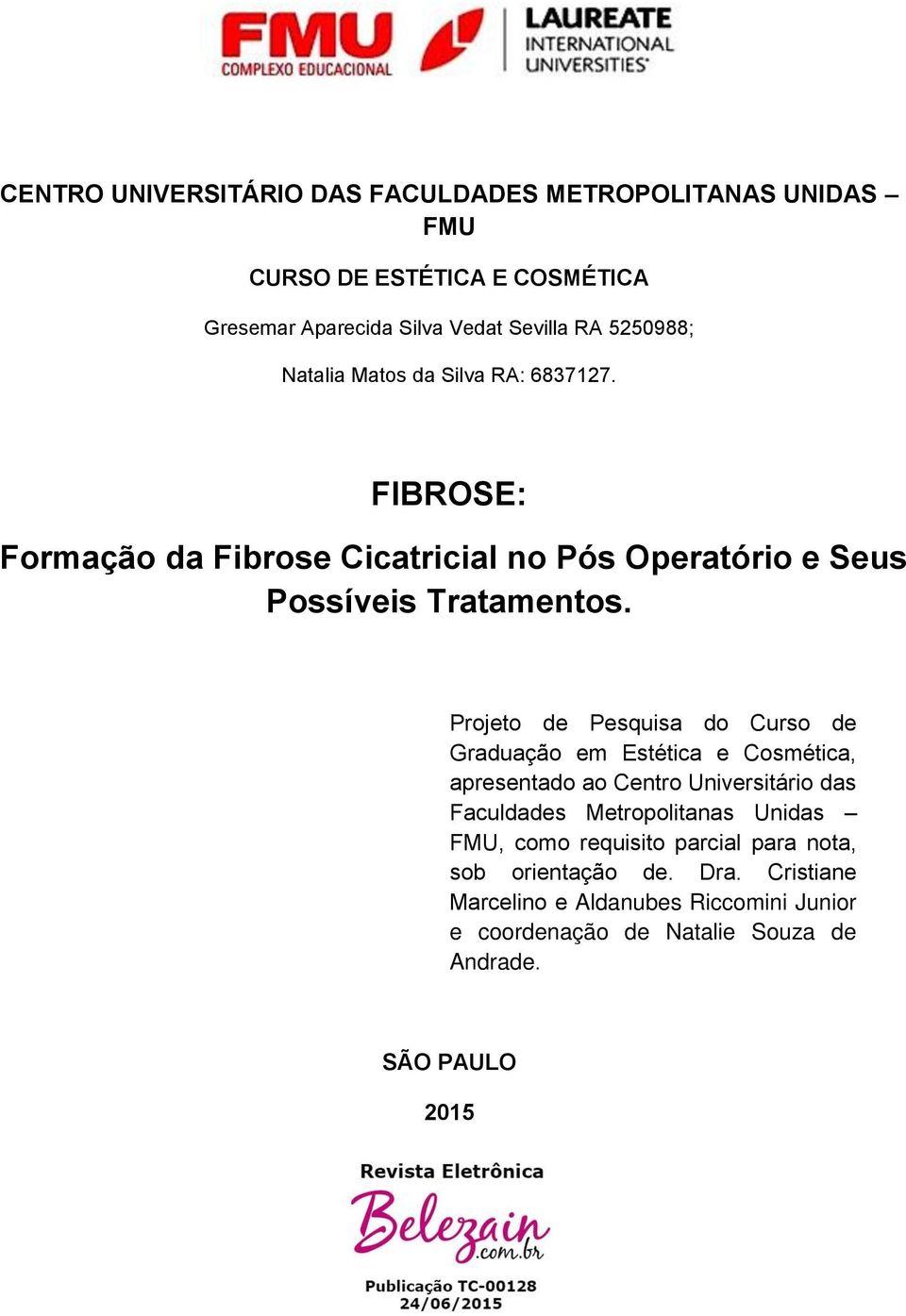 Projeto de Pesquisa do Curso de Graduação em Estética e Cosmética, apresentado ao Centro Universitário das Faculdades Metropolitanas Unidas FMU,