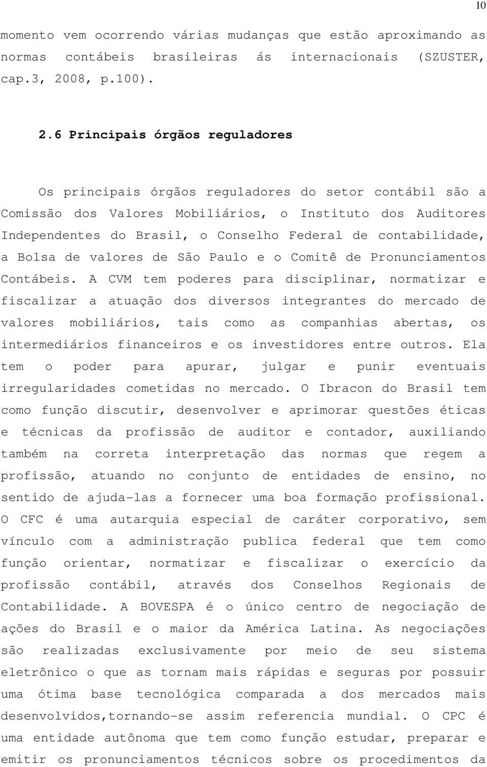 contabilidade, a Bolsa de valores de São Paulo e o Comitê de Pronunciamentos Contábeis.