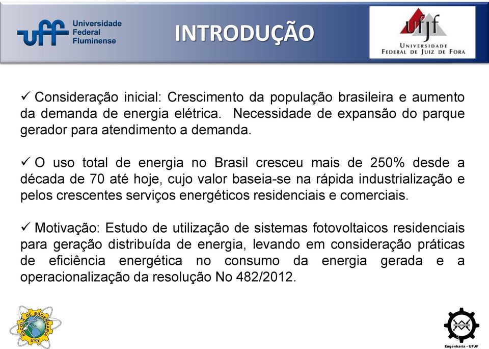 O uso total de energia no Brasil cresceu mais de 250% desde a década de 70 até hoje, cujo valor baseia-se na rápida industrialização e pelos crescentes
