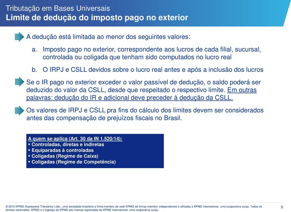 O IRPJ e CSLL devidos sobre o lucro real antes e após a inclusão dos lucros Se o IR pago no exterior exceder o valor passível de dedução, o saldo poderá ser deduzido do valor da CSLL, desde que