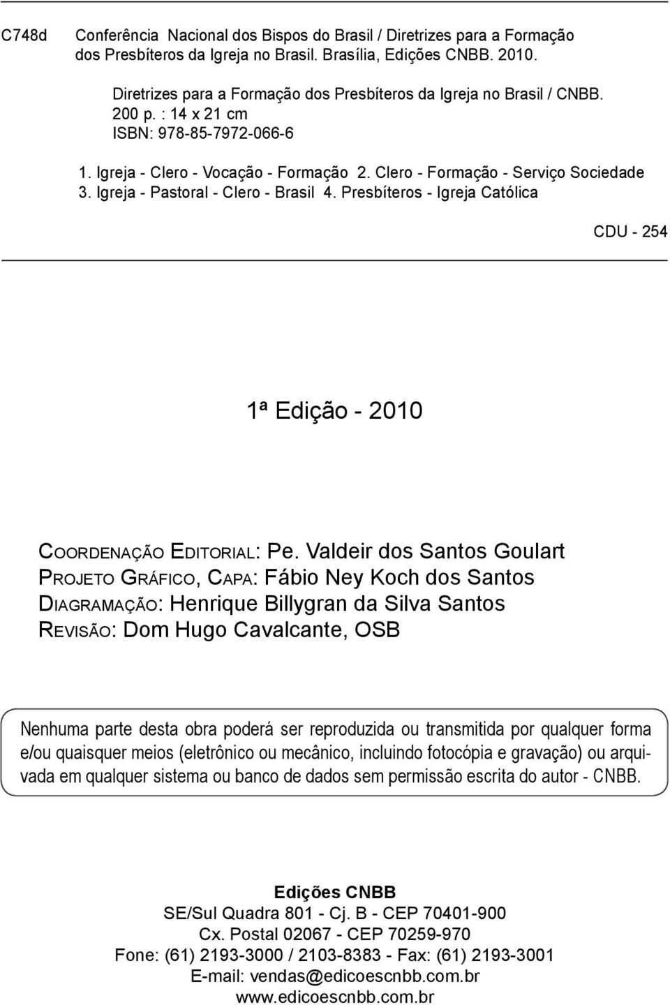 Igreja - Pastoral - Clero - Brasil 4. Presbíteros - Igreja Católica CDU - 254 1ª Edição - 2010 COORDENAÇÃO EDITORIAL: Pe.