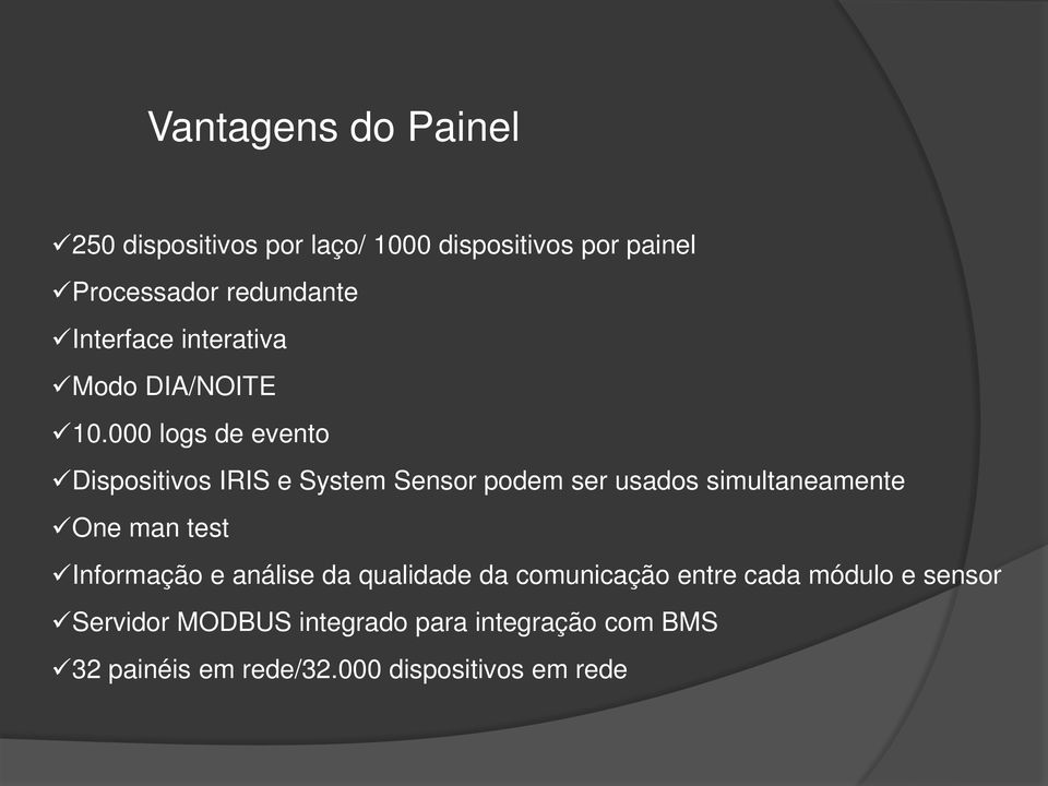 000 logs de evento Dispositivos IRIS e System Sensor podem ser usados simultaneamente One man test