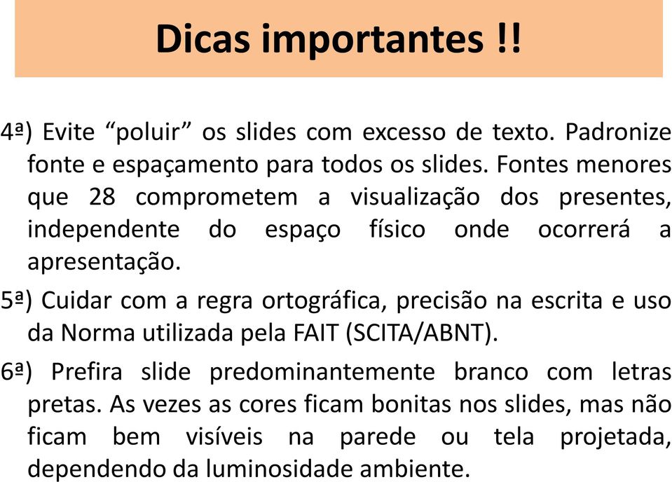 5ª) Cuidar com a regra ortográfica, precisão na escrita e uso da Norma utilizada pela FAIT (SCITA/ABNT).