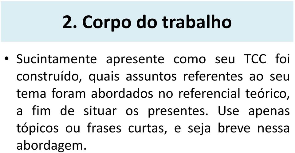 abordados no referencial teórico, a fim de situar os