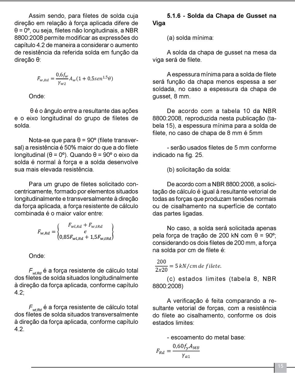 Nota-se que para θ = 90º (filete transversal) a resistência é 50% maior do que a do filete longitudinal (θ = 0º).