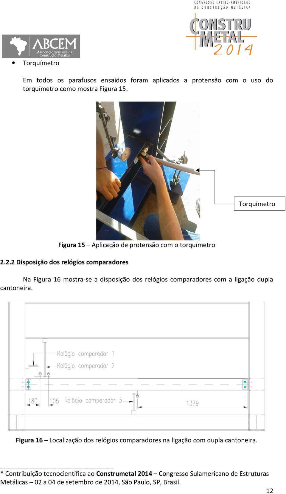 2.2 Disposição dos relógios comparadores Na Figura 16 mostra-se a disposição dos relógios