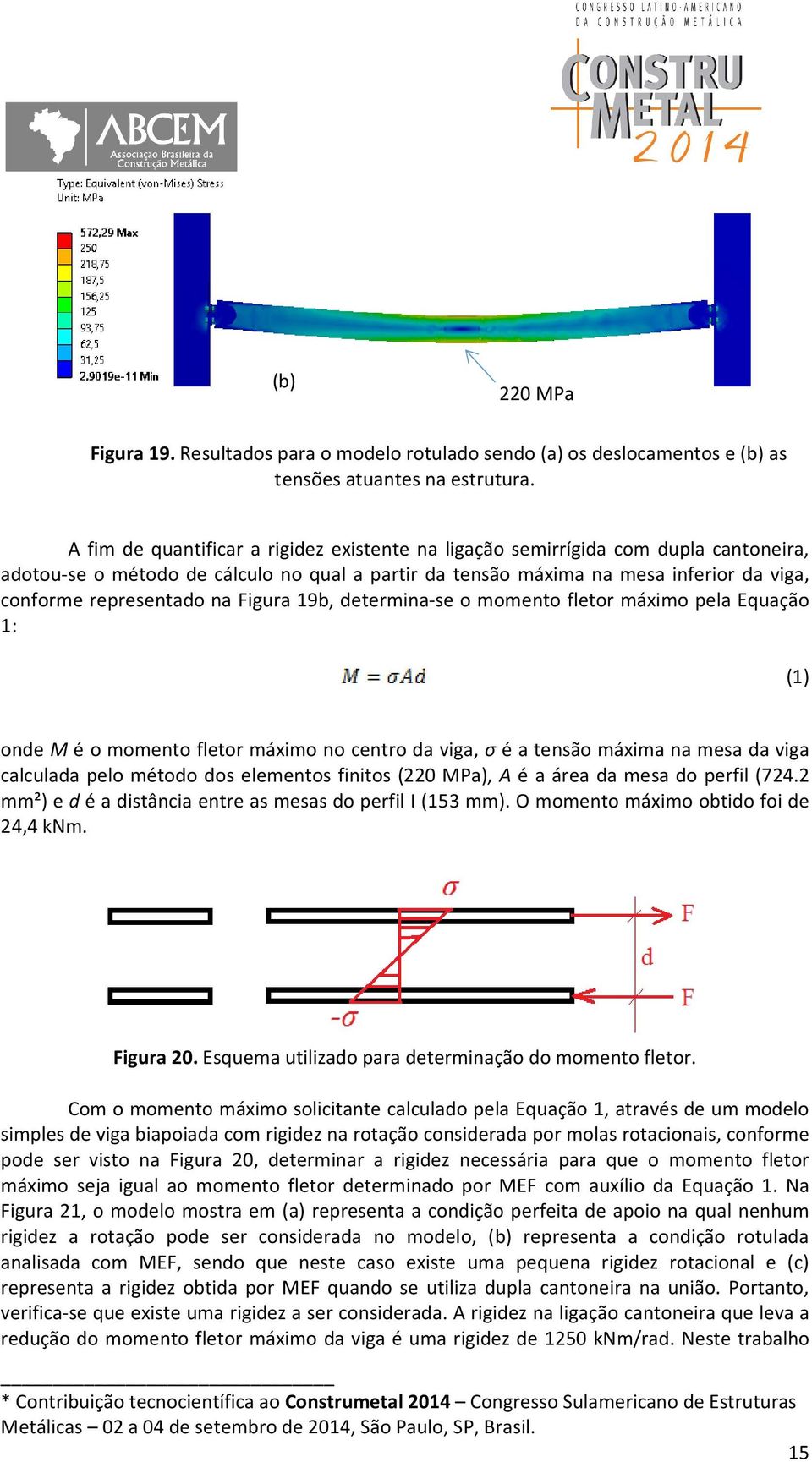 na Figura 19b, determina-se o momento fletor máximo pela Equação 1: (1) onde M é o momento fletor máximo no centro da viga, σ é a tensão máxima na mesa da viga calculada pelo método dos elementos