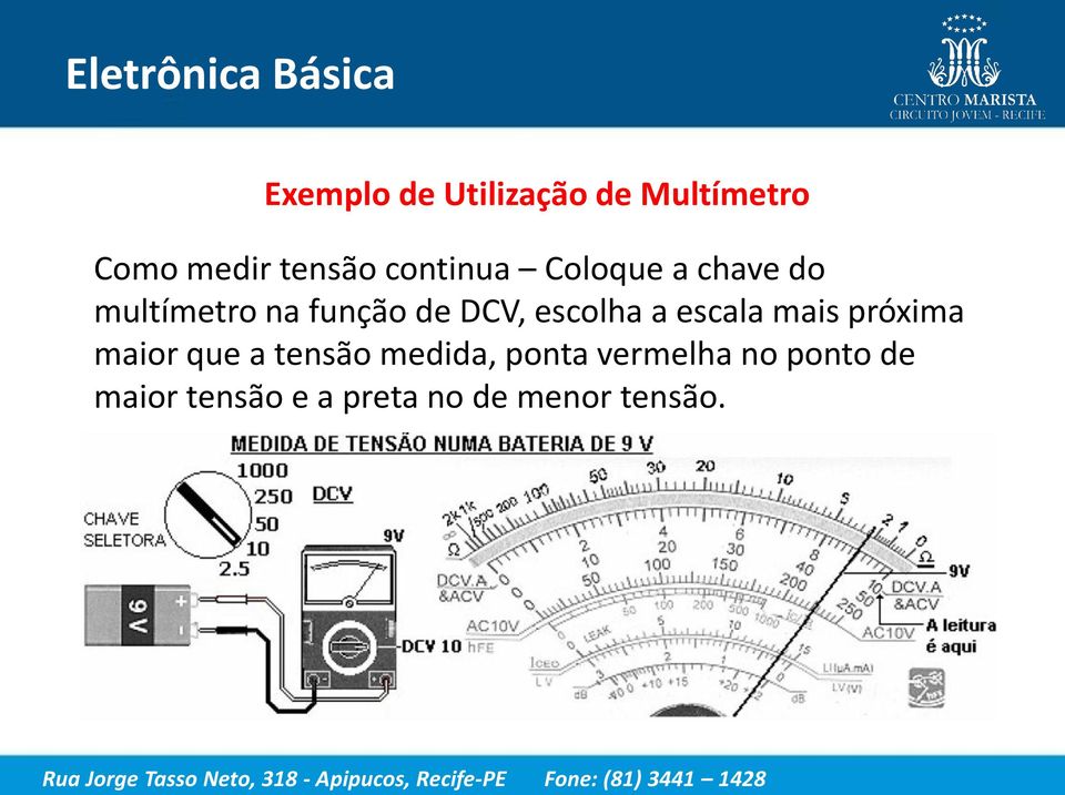 escolha a escala mais próxima maior que a tensão medida,