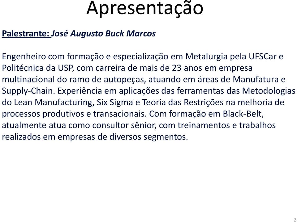 Experiência em aplicações das ferramentas das Metodologias do Lean Manufacturing, Six Sigma e Teoria das Restrições na melhoria de processos