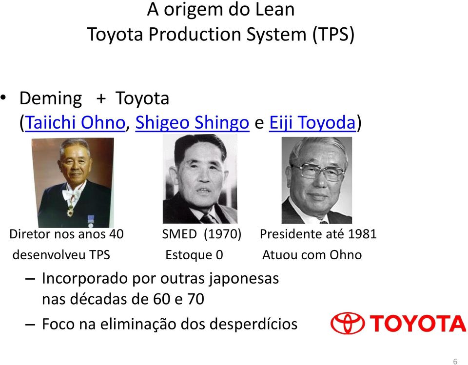 Presidente até 1981 desenvolveu TPS Estoque 0 Atuou com Ohno Incorporado