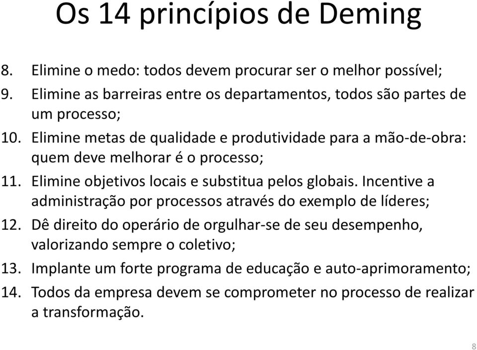 Elimine metas de qualidade e produtividade para a mão-de-obra: quem deve melhorar é o processo; 11. Elimine objetivos locais e substitua pelos globais.