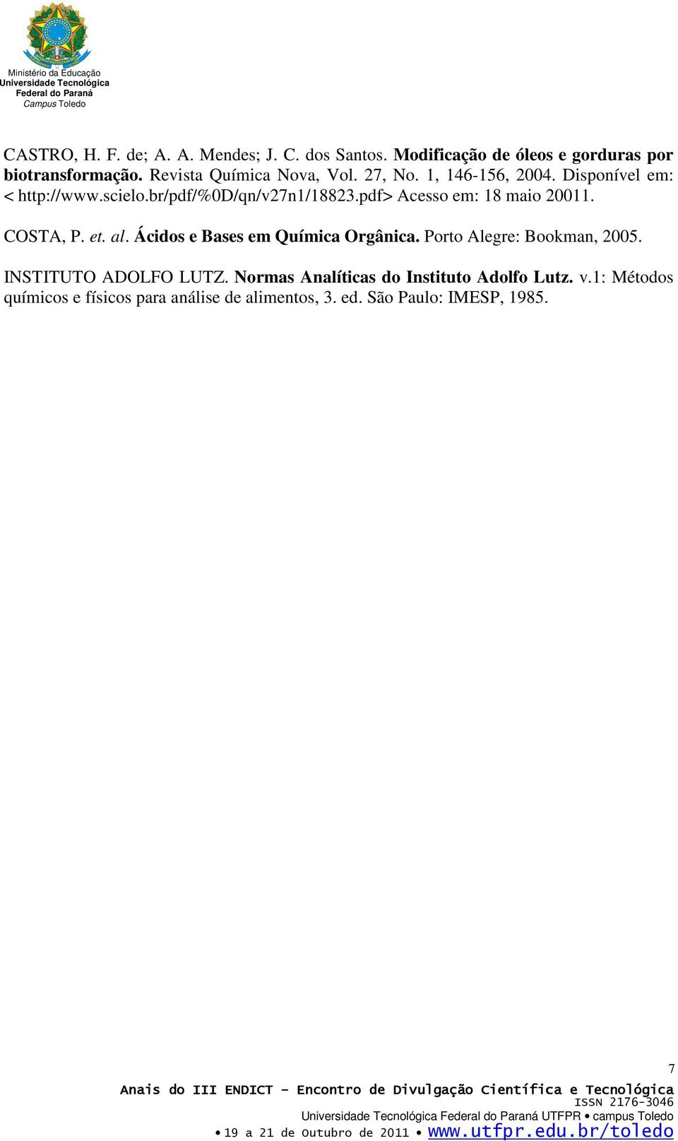 pdf> Acesso em: 18 maio 20011. COSTA, P. et. al. Ácidos e Bases em Química Orgânica. Porto Alegre: Bookman, 2005.