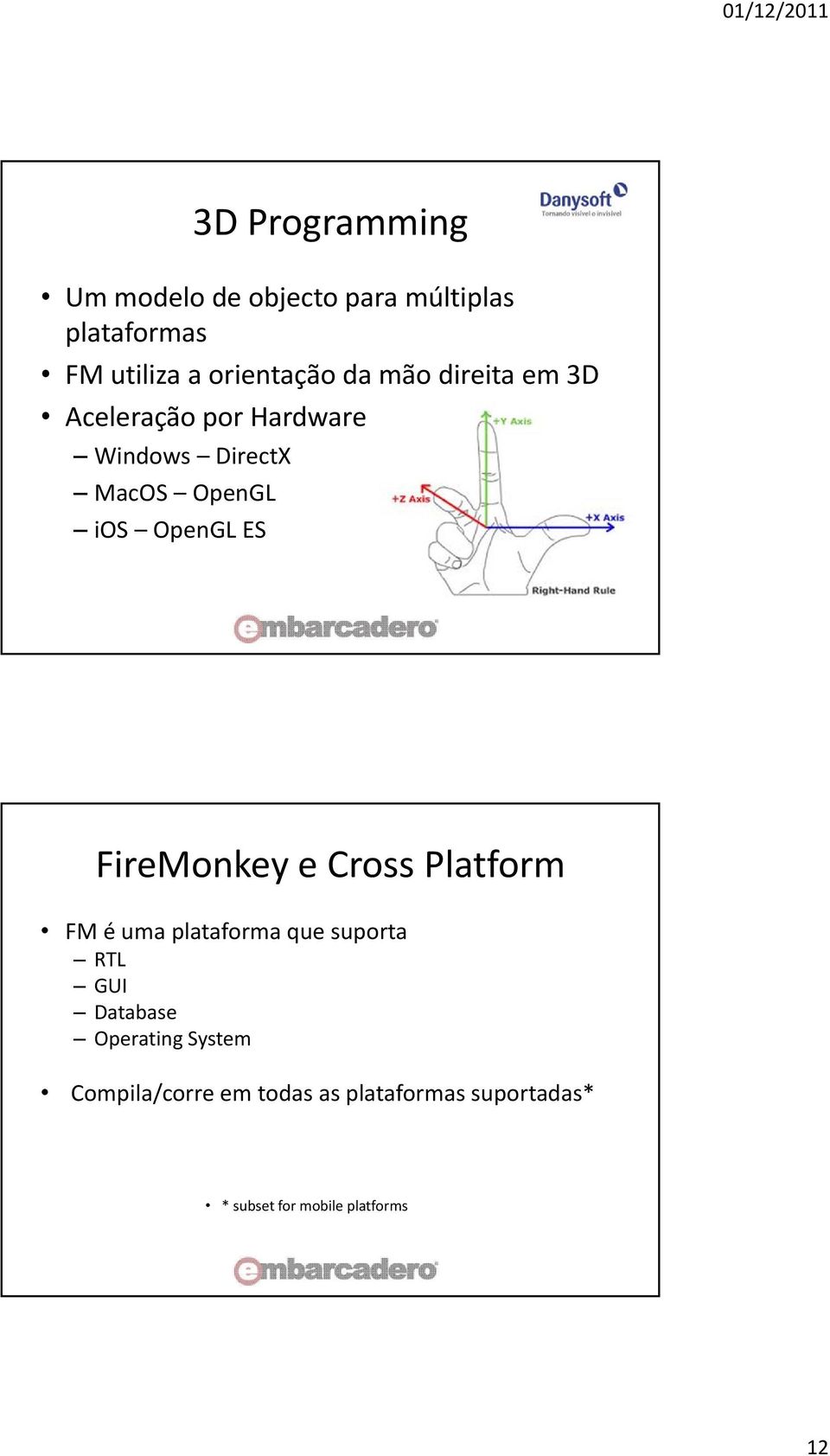 FireMonkey e Cross Platform FM é uma plataforma que suporta RTL GUI Database Operating