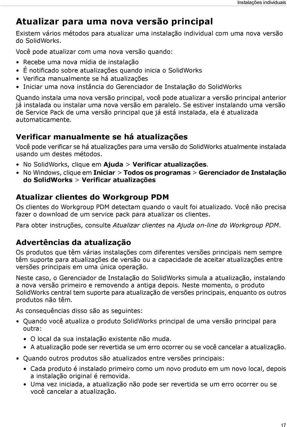 instância do Gerenciador de Instalação do SolidWorks Quando instala uma nova versão principal, você pode atualizar a versão principal anterior já instalada ou instalar uma nova versão em paralelo.