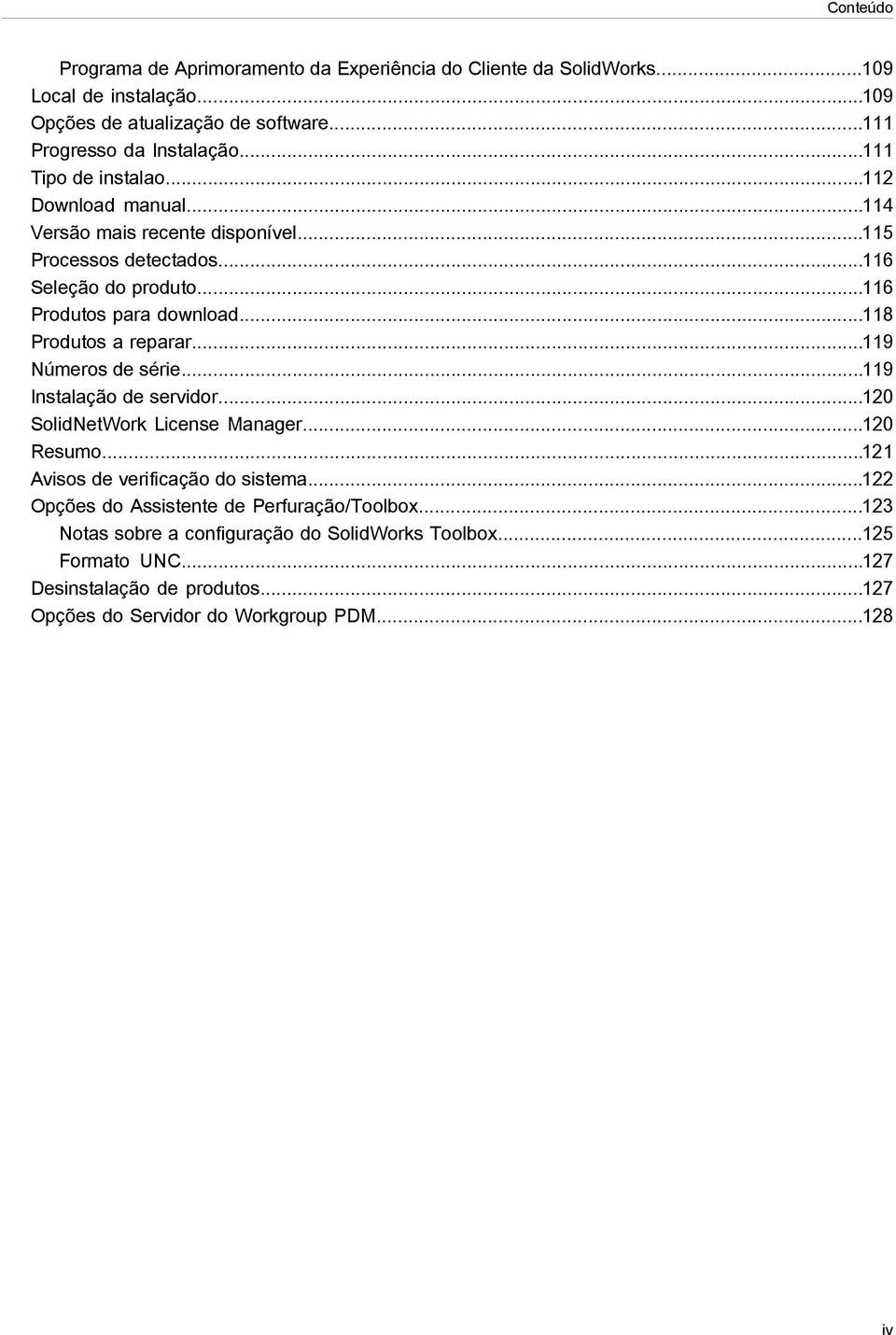 ..118 Produtos a reparar...119 Números de série...119 Instalação de servidor...120 SolidNetWork License Manager...120 Resumo...121 Avisos de verificação do sistema.