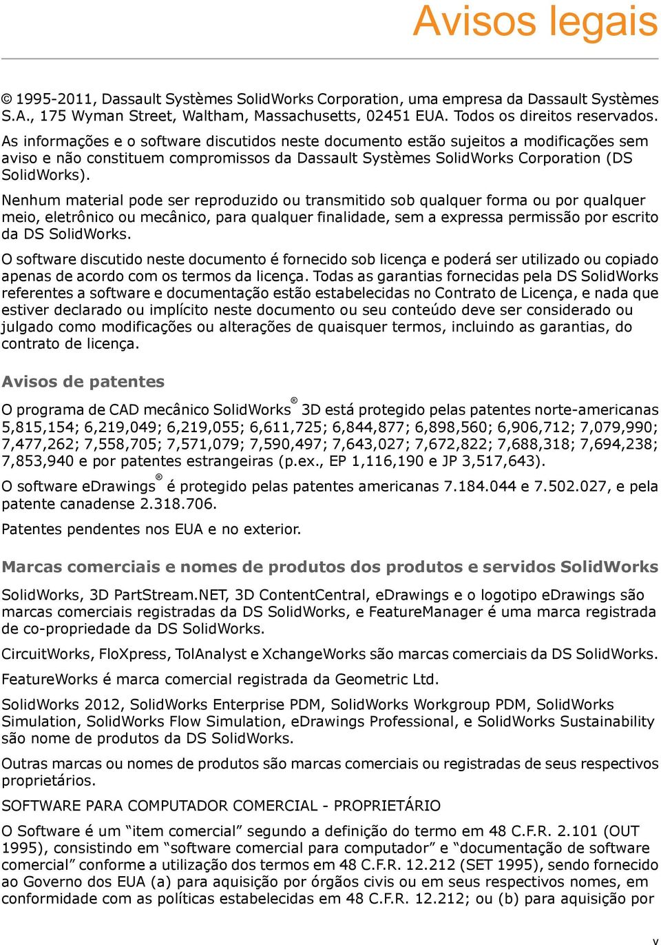 Nenhum material pode ser reproduzido ou transmitido sob qualquer forma ou por qualquer meio, eletrônico ou mecânico, para qualquer finalidade, sem a expressa permissão por escrito da DS SolidWorks.